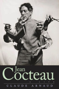 Title: Jean Cocteau: A Life, Author: Claude Arnaud