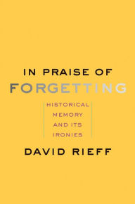 Free pdf books download in english In Praise of Forgetting: Historical Memory and Its Ironies