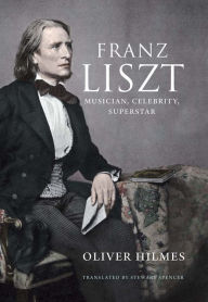 Downloading a book to kindle Franz Liszt: Musician, Celebrity, Superstar DJVU ePub iBook by Oliver Hilmes 9780300182934 (English Edition)