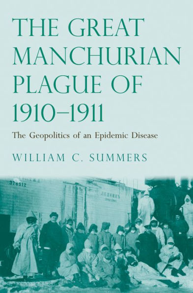 The Great Manchurian Plague of 1910-1911: The Geopolitics of an Epidemic Disease