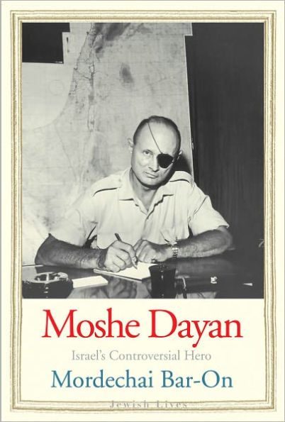 Moshe Dayan: Israel's Controversial Hero