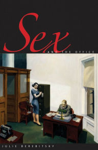 Title: Sex and the Office: A History of Gender, Power, and Desire, Author: Julie Berebitsky