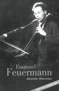 Title: Emanuel Feuermann, Author: Annette Morreau