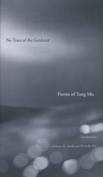 No Trace of the Gardener: Poems of Yang Mu