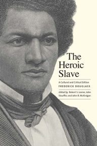 Title: The Heroic Slave: A Cultural and Critical Edition, Author: Frederick Douglass
