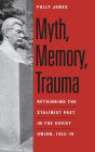 Myth, Memory, Trauma: Rethinking the Stalinist Past in the Soviet Union, 1953-70