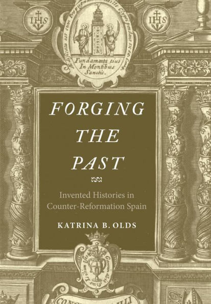 Forging the Past: Invented Histories Counter-Reformation Spain