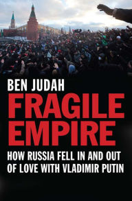 Title: Fragile Empire: How Russia Fell In and Out of Love with Vladimir Putin, Author: Ben Judah