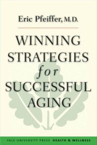 Title: Winning Strategies for Successful Aging, Author: Eric Pfeiffer M.D.