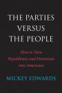 The Parties Versus the People: How to Turn Republicans and Democrats Into Americans