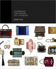 Title: Handbags: The Making of a Museum, Author: Judith Clark