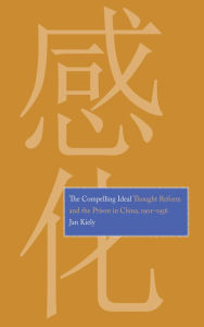 Title: The Compelling Ideal: Thought Reform and the Prison in China, 1901-1956, Author: Kiely Editor