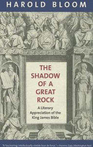 Title: The Shadow of a Great Rock: A Literary Appreciation of the King James Bible, Author: Harold Bloom