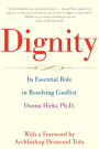 Dignity: Its Essential Role in Resolving Conflict