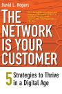 The Network Is Your Customer: Five Strategies to Thrive in a Digital Age