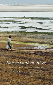Title: Dancing with the River: People and Life on the Chars of South Asia, Author: Kuntala Lahiri-Dutt