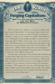 Title: Forging Capitalism: Rogues, Swindlers, Frauds, and the Rise of Modern Finance, Author: Ian Klaus