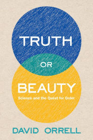 Title: Truth or Beauty: Science and the Quest for Order, Author: David Orrell