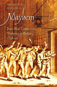 Title: Mayhem: Post-War Crime and Violence in Britain, 1748-53, Author: Nicholas Rogers