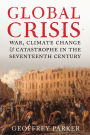 Global Crisis: War, Climate Change, & Catastrophe in the Seventeenth Century