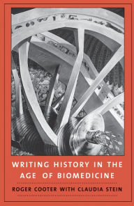 Title: Writing History in the Age of Biomedicine, Author: Roger Cooter
