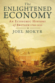 Title: The Enlightened Economy: An Economic History of Britain 1700-1850, Author: Joel Mokyr