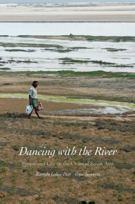 Title: Dancing with the River: People and Life on the Chars of South Asia, Author: Kuntala Lahiri-Dutt