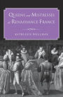 Queens and Mistresses of Renaissance France