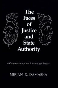 Title: The Faces of Justice and State Authority: A Comparative Approach to the Legal Process, Author: Mirjan R. Damaska