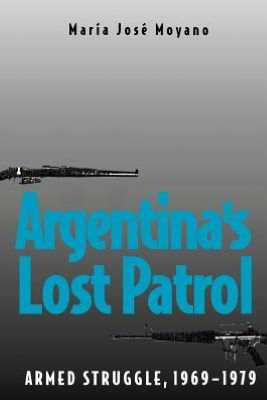 Argentina's Lost Patrol: Armed Struggle, 1969-1979