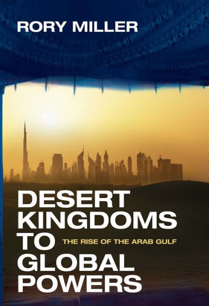 Desert Kingdoms to Global Powers: The Rise of the Arab Gulf