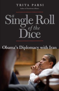 Download book from amazon free A Single Roll of the Dice: Obama's Diplomacy with Iran