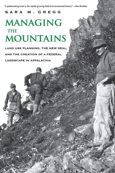 Managing the Mountains: Land Use Planning, the New Deal, and the Creation of a Federal Landscape in Appalachia