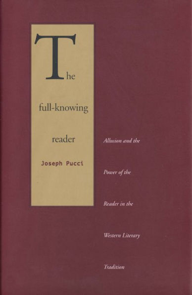 The Full-Knowing Reader: Allusion and the Power of the Reader in the Western Literary Tradition