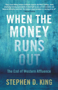 Title: When the Money Runs Out: The End of Western Affluence, Author: Stephen D. King