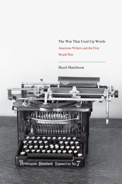 the War That Used Up Words: American Writers and First World