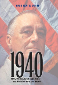 Title: 1940: FDR, Willkie, Lindbergh, Hitler-the Election amid the Storm, Author: Susan Dunn
