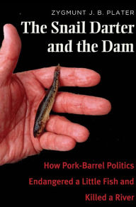 Title: The Snail Darter and the Dam: How Pork-Barrel Politics Endangered a Little Fish and Killed a River, Author: Zygmunt Jan Broel Plater