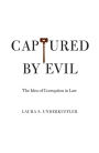 Captured by Evil: The Idea of Corruption in Law