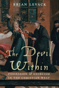 Title: The Devil Within: Possession and Exorcism in the Christian West, Author: Brian Levack