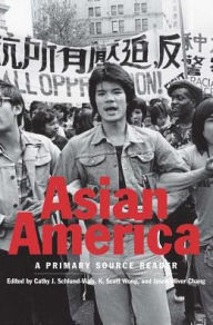 Asian America: A Primary Source Reader