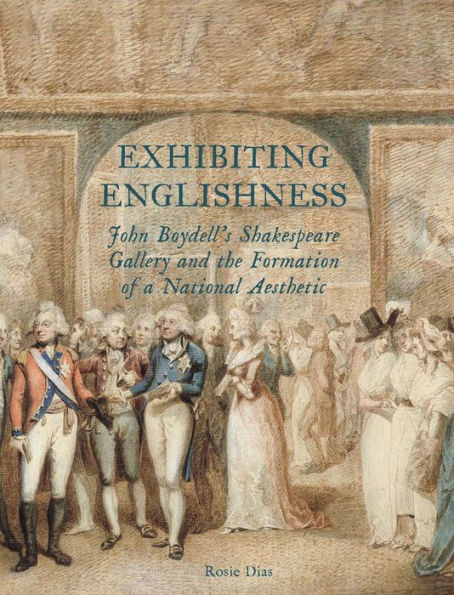 Exhibiting Englishness: John Boydell's Shakespeare Gallery and the Formation of a National Aesthetic