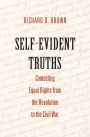 Self-Evident Truths: Contesting Equal Rights from the Revolution to the Civil War