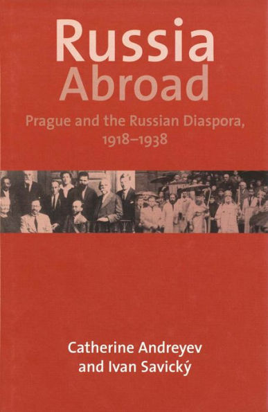 Russia Abroad: Prague and the Russian Diaspora, 1918-1938