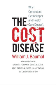 Title: The Cost Disease: Why Computers Get Cheaper and Health Care Doesn't, Author: William J. Baumol