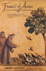 Title: Francis of Assisi: The Life and Afterlife of a Medieval Saint, Author: André Vauchez