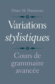 Title: Variations stylistiques: Cours de grammaire avanc e, Author: Diane M. Dansereau