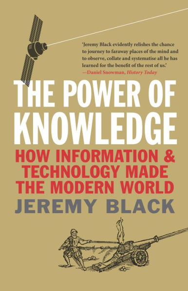 The Power of Knowledge: How Information and Technology Made the Modern World