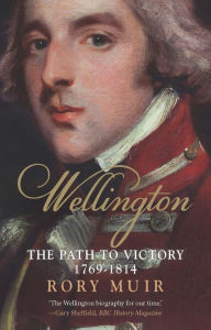 Title: Wellington: The Path to Victory 1769-1814, Author: Rory Muir