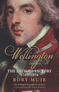 Title: Wellington: The Path to Victory, 1769-1814, Author: Rory Muir